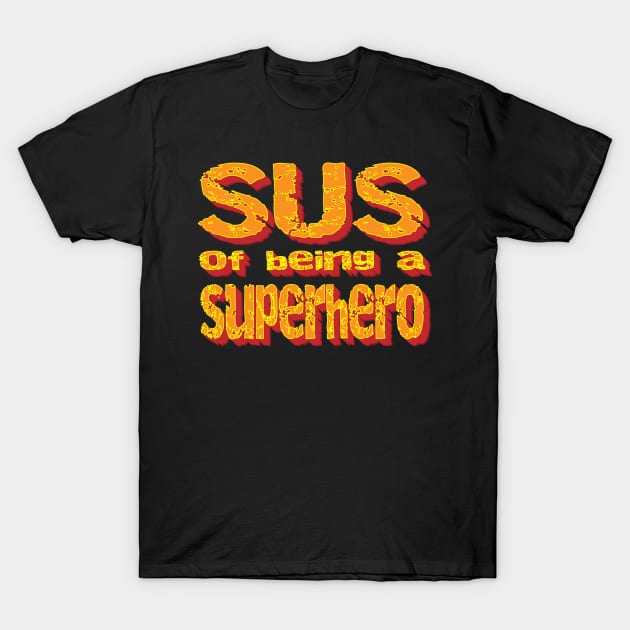 Sus Of Being Superhero T-Shirt by K0tK0tu